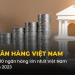 Top 10 Ngân Hàng Lớn Nhất Việt Nam