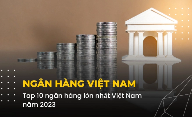 Top 10 Ngân Hàng Lớn Nhất Việt Nam